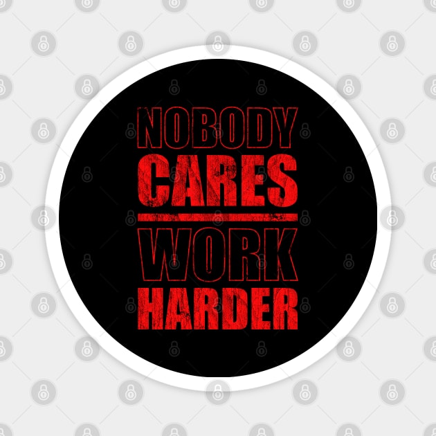 nobody cares work harder - Red Version Magnet by Sachpica